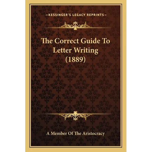 The Correct Guide To Letter Writing (1889)