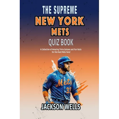 New York Mets: The Supreme Quiz and Trivia Book on your favorite New York Baseball team