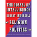 The Gospel of Intelligence: Robert Ingersoll on Religion and Politics