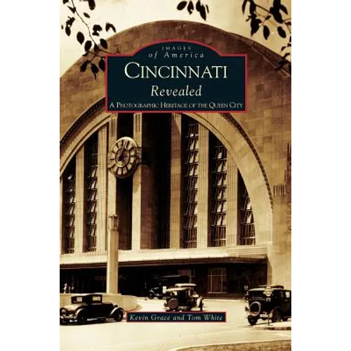 Cincinnati Revealed: A Photographic Heritage of the Queen City