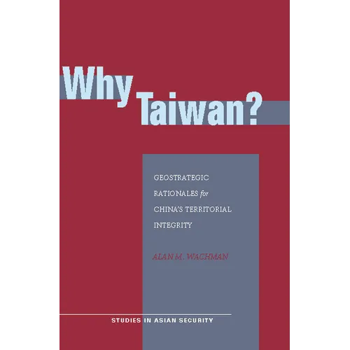 Why Taiwan?: Geostrategic Rationales for China's Territorial Integrity