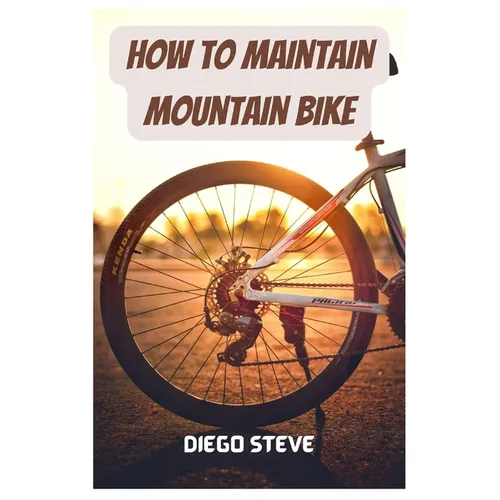How To Maintain Mountain Bike: A Complete Guide To Repair And Do Maintenance On Your Mountain Bike
