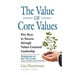 The Value of Core Values: Five Keys to Success through Values-Centered Leadership