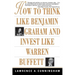 How to Think Like Benjamin Graham and Invest Like Warren Buffett