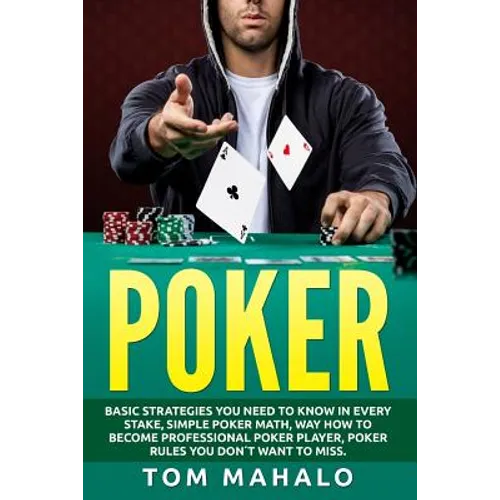 Poker: Poker How To Win, Basic Strategies You Need To Know In Every Stake, Simple