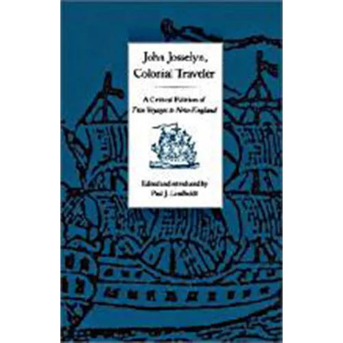 John Josselyn, Colonial Traveler: A Critical Edition of Two Voyages to New-England.