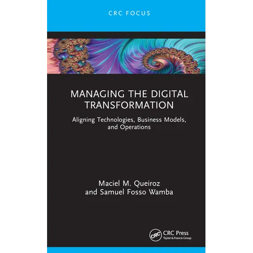 Managing the Digital Transformation: Aligning Technologies, Business Models, and Operations