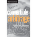 Convertible Arbitrage: Insights and Techniques for Successful Hedging
