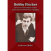 Bobby Fischer: The Career and Complete Games of the American World Chess Champion