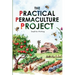 The Practical Permaculture Project: Connect to Nature and Discover the Best Organic Soil and Water Management Techniques to Design and Build your Thri