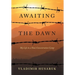 Awaiting The Dawn: My Life in a Nazi Concentration Camp