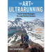The Art of Ultrarunning: Tried & Tested Strategies for Long-Distance Runners