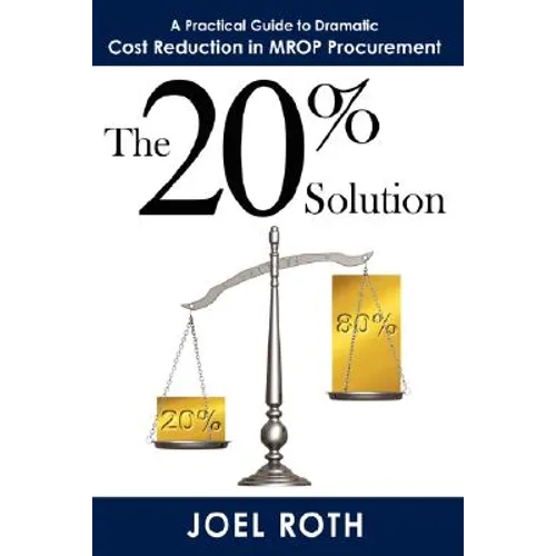 The 20% Solution: A Practical Guide To Dramatic Cost Reduction In MROP Procurement