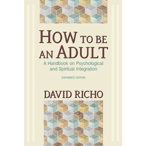 How to Be an Adult: A Handbook on Psychological and Spiritual Integration