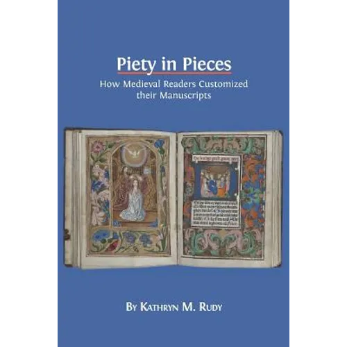 Piety in Pieces: How Medieval Readers Customized their Manuscripts