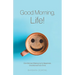 Good Morning, Life!: One Woman Waking Up to Happiness, One Moment at a Time
