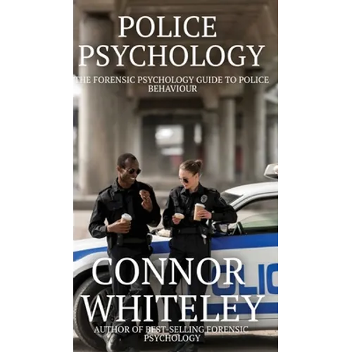 Police Psychology: The Forensic Psychology Guide To Police Behaviour