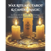 Wax Rituals, Tarot & Candle Magic: A Practical Guide to Energy Cleansing and Spiritual Protection: Master the Art of Spiritual Cleansing, Protection,