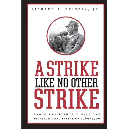 Strike Like No Other Strike: Law & Resistance During the Pittston Coal Strike of 1989-1990