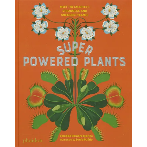 Superpowered Plants: Meet the Smartest, Strongest, and Sneakiest Plants