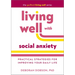 Living Well with Social Anxiety: Practical Strategies for Improving Your Daily Life