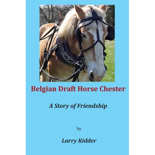 Belgian Draft Horse Chester: A Story of Friendship