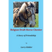 Belgian Draft Horse Chester: A Story of Friendship