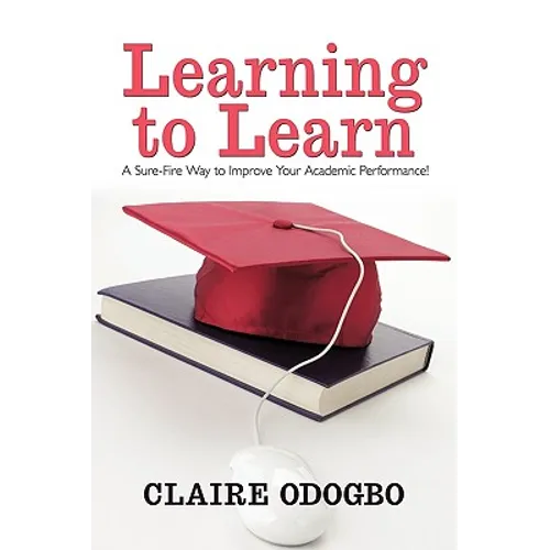 Learning to Learn: A Sure-Fire Way to Improve Your Academic Performance!