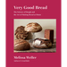 Very Good Bread: The Science of Dough and the Art of Making Bread at Home: A Cookbook