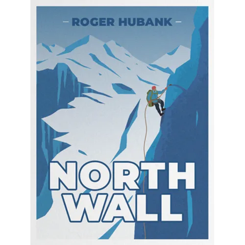 North Wall: Climbing the Alps' most demanding mountain