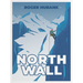 North Wall: Climbing the Alps' most demanding mountain