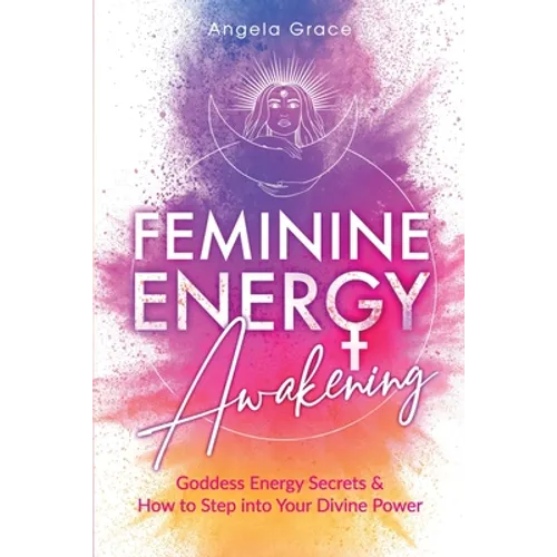 Feminine Energy Awakening: Goddess Energy Secrets & How To Step Into Your Divine Power