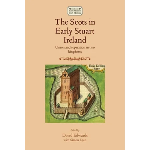 The Scots in Early Stuart Ireland: Union and Separation in Two Kingdoms