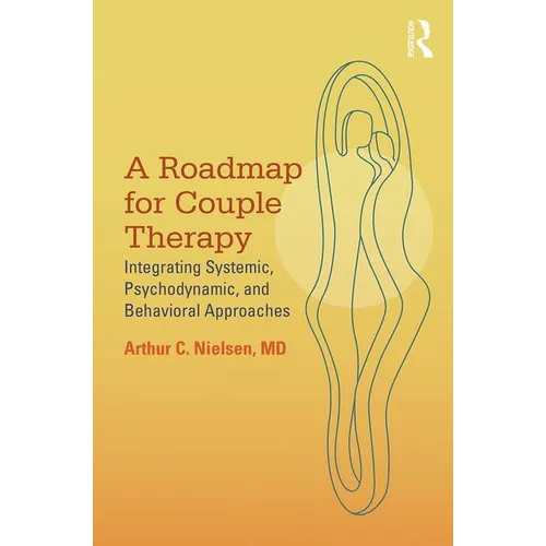 A Roadmap for Couple Therapy: Integrating Systemic, Psychodynamic, and Behavioral Approaches