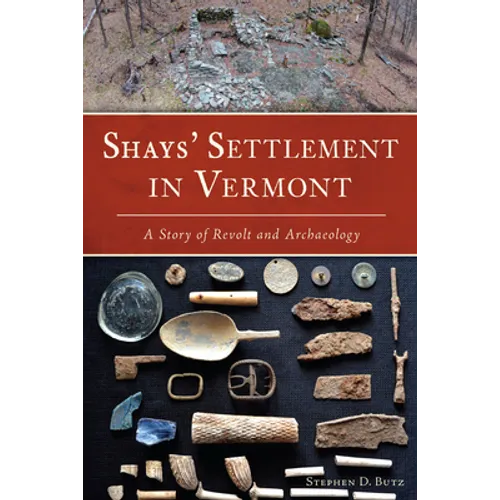 Shays' Settlement in Vermont: A Story of Revolt and Archaeology