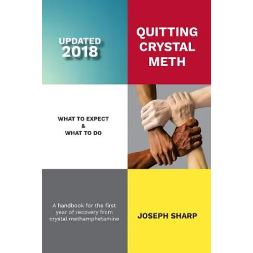 Quitting Crystal Meth: What to Expect & What to Do: A Handbook for the first Year of Recovery from Crystal Methamphetamine