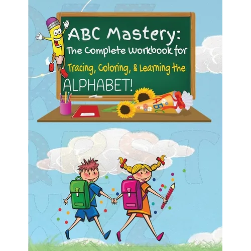 ABC Mastery: The Complete Workbook for Tracing, Coloring & Learning the Alphabet!