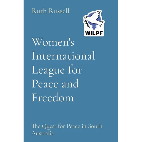 Women's International League for Peace and Freedom: The Quest for Peace in South Australia