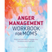 Anger Management Workbook for Moms: Practical Exercises to Manage Your Emotions and Find Calm