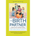 The Birth Partner, Sixth Revised Edition: A Complete Guide to Childbirth for Dads, Partners, Doulas, and Other Labor Companions