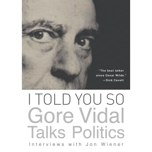 I Told You So: Gore Vidal Talks Politics: Interviews with Jon Wiener