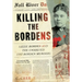 Killing the Bordens: Lizzie Borden and the Unsolved 1892 Borden Murders