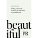 Beautiful PR: Finding Your Brand's Heartbeat for Authenticity in Communication