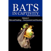 Bats in Captivity. Volume 3: Diet and Feeding - Environment and Housing