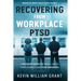 Recovering from Workplace PTSD: A Recovery Guide for Mental Health Professionals and PTSD Survivors