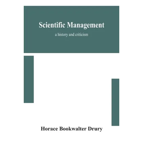 Scientific Management; A History And Criticism