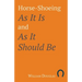 Horse-Shoeing As It Is and As It Should Be