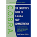 The Employer's Guide to C.O.B.R.A. Self-Administration