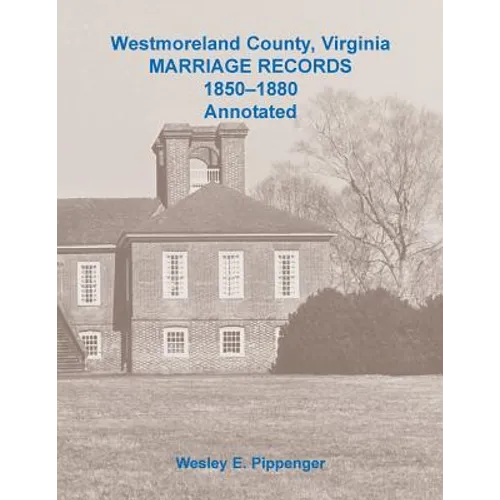 Westmoreland County, Virginia Marriage Records, 1850-1880 Annotated