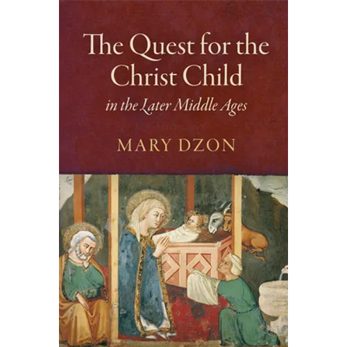 The Quest for the Christ Child in the Later Middle Ages